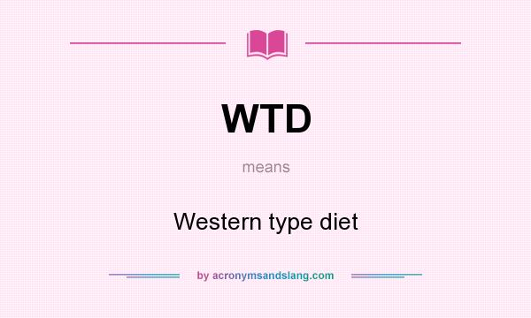 What does WTD mean? It stands for Western type diet