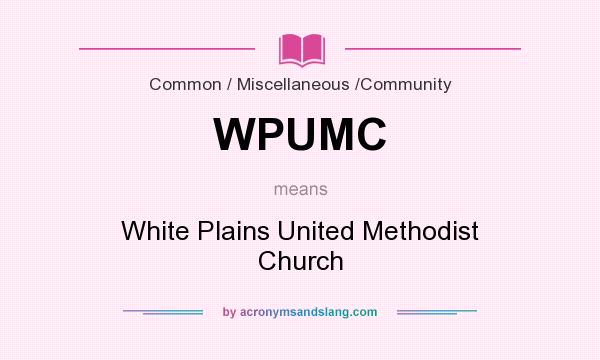 What does WPUMC mean? It stands for White Plains United Methodist Church