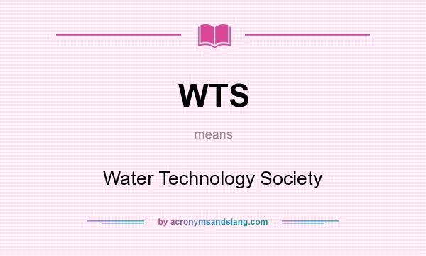 What does WTS mean? It stands for Water Technology Society
