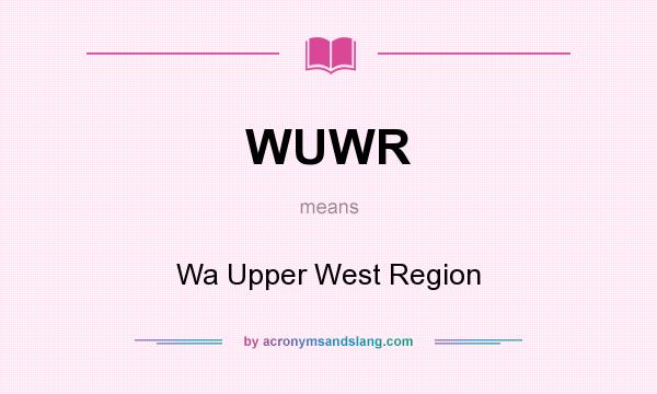 What does WUWR mean? It stands for Wa Upper West Region