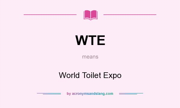 What does WTE mean? It stands for World Toilet Expo