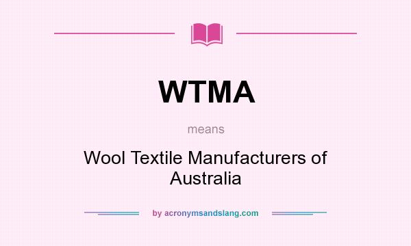What does WTMA mean? It stands for Wool Textile Manufacturers of Australia