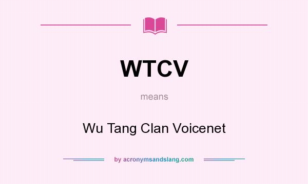 What does WTCV mean? It stands for Wu Tang Clan Voicenet