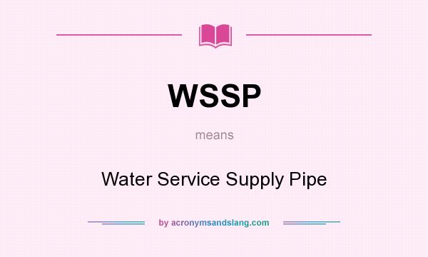 What does WSSP mean? It stands for Water Service Supply Pipe