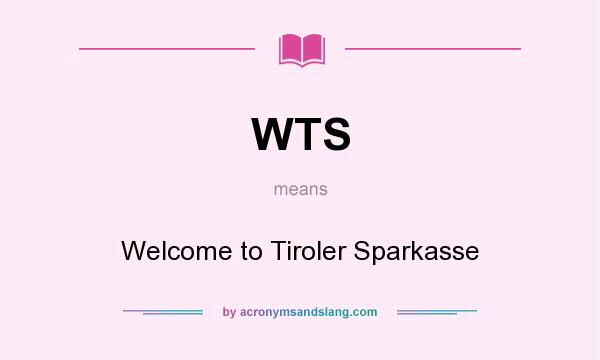 What does WTS mean? It stands for Welcome to Tiroler Sparkasse