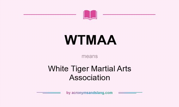 What does WTMAA mean? It stands for White Tiger Martial Arts Association