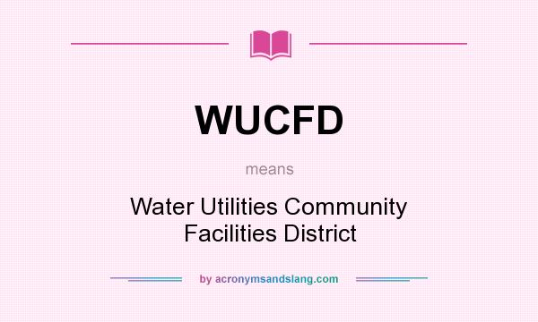What does WUCFD mean? It stands for Water Utilities Community Facilities District