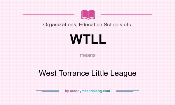 What does WTLL mean? It stands for West Torrance Little League