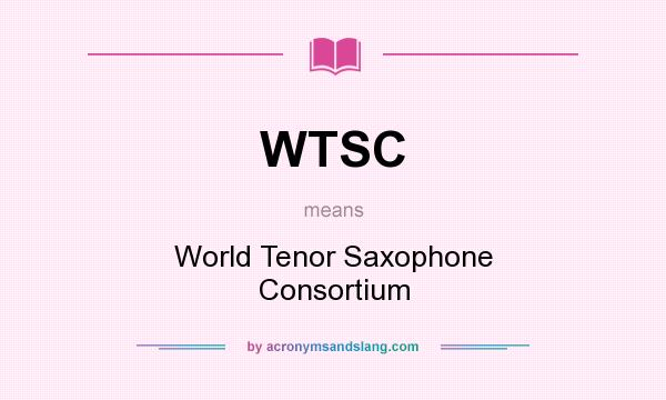 What does WTSC mean? It stands for World Tenor Saxophone Consortium