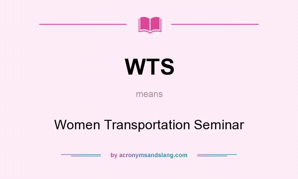 What does WTS mean? It stands for Women Transportation Seminar
