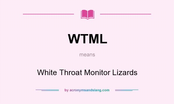 What does WTML mean? It stands for White Throat Monitor Lizards