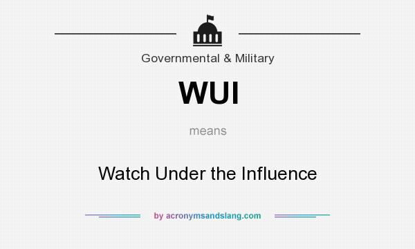 What does WUI mean? It stands for Watch Under the Influence