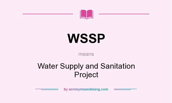 What does WSSP mean? It stands for Water Supply and Sanitation Project