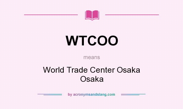 What does WTCOO mean? It stands for World Trade Center Osaka Osaka
