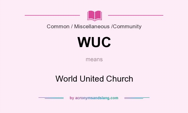 What does WUC mean? It stands for World United Church
