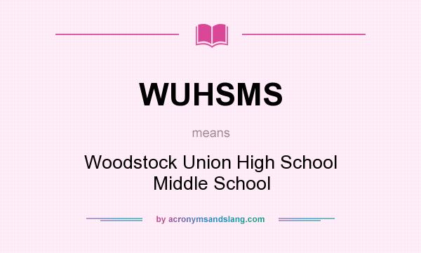 What does WUHSMS mean? It stands for Woodstock Union High School Middle School