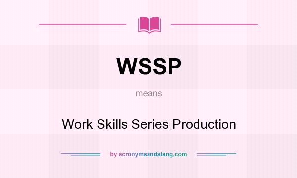 What does WSSP mean? It stands for Work Skills Series Production