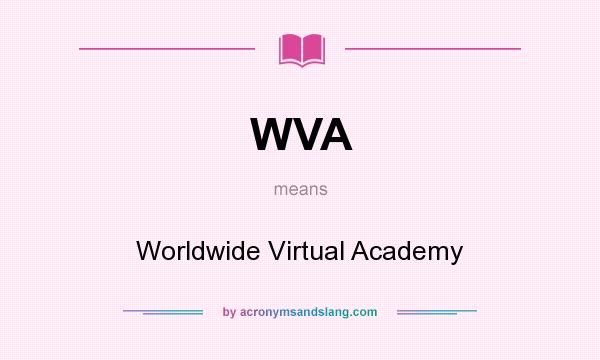 What does WVA mean? It stands for Worldwide Virtual Academy