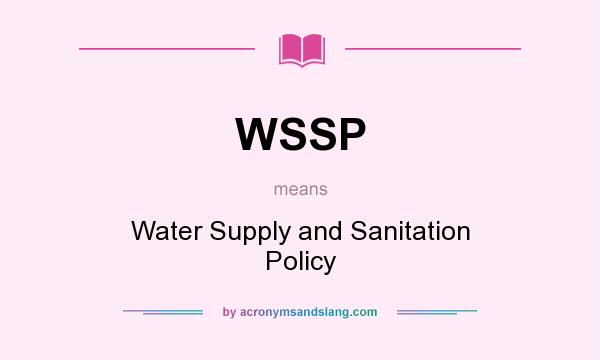 What does WSSP mean? It stands for Water Supply and Sanitation Policy