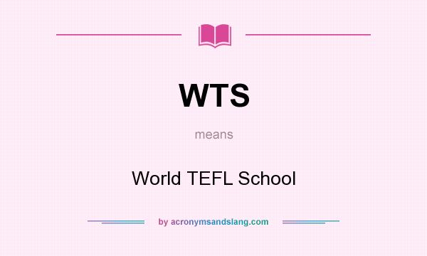 What does WTS mean? It stands for World TEFL School