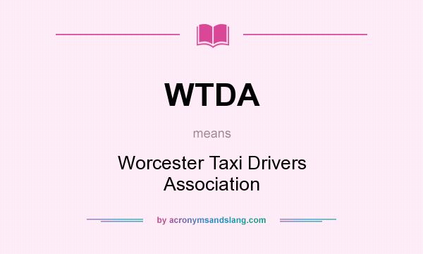 What does WTDA mean? It stands for Worcester Taxi Drivers Association