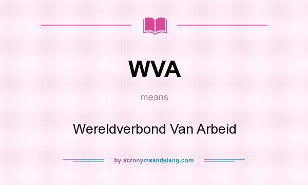 What does WVA mean? It stands for Wereldverbond Van Arbeid