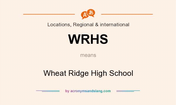 What does WRHS mean? It stands for Wheat Ridge High School
