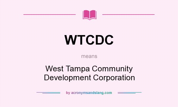 What does WTCDC mean? It stands for West Tampa Community Development Corporation