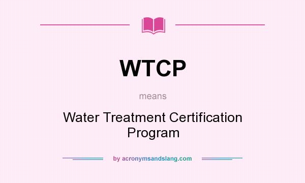 What does WTCP mean? It stands for Water Treatment Certification Program