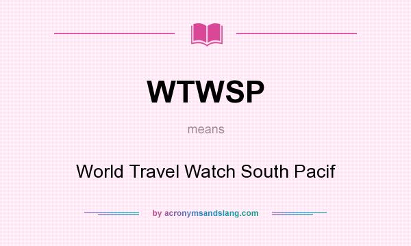 What does WTWSP mean? It stands for World Travel Watch South Pacif