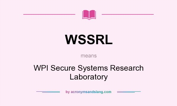 What does WSSRL mean? It stands for WPI Secure Systems Research Laboratory