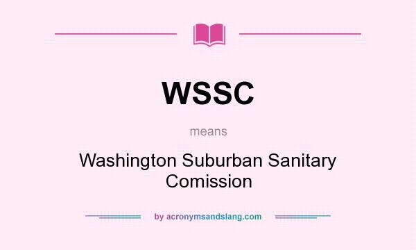 What does WSSC mean? It stands for Washington Suburban Sanitary Comission