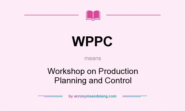 What does WPPC mean? It stands for Workshop on Production Planning and Control