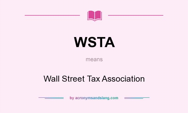 What does WSTA mean? It stands for Wall Street Tax Association