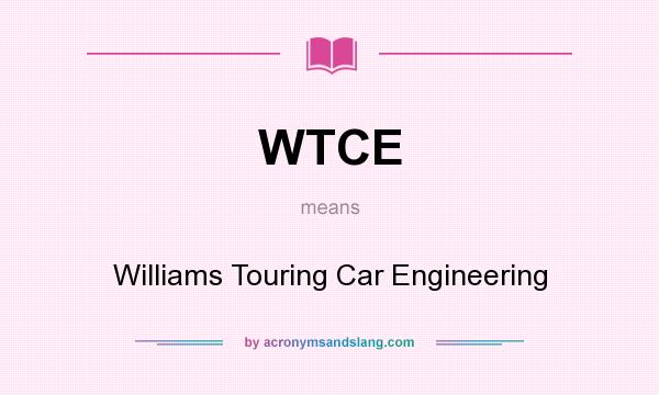 What does WTCE mean? It stands for Williams Touring Car Engineering