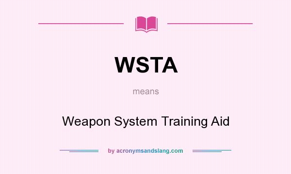 What does WSTA mean? It stands for Weapon System Training Aid
