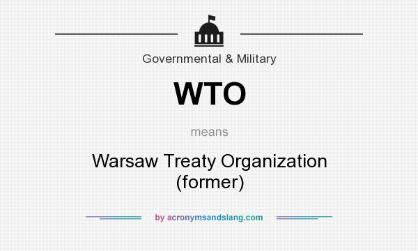 What does WTO mean? It stands for Warsaw Treaty Organization (former)