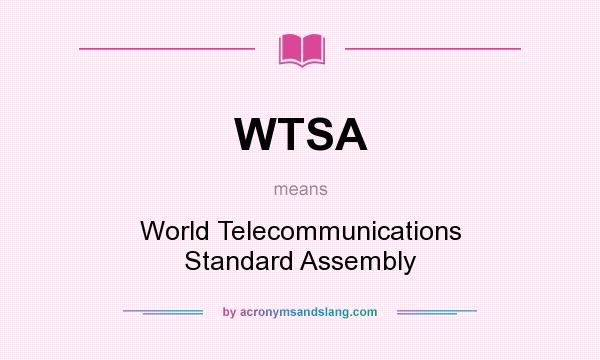 What does WTSA mean? It stands for World Telecommunications Standard Assembly