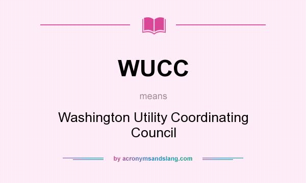 What does WUCC mean? It stands for Washington Utility Coordinating Council