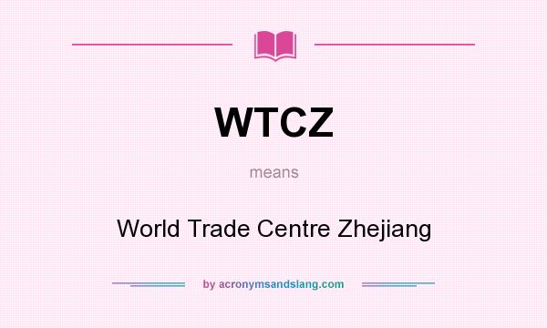 What does WTCZ mean? It stands for World Trade Centre Zhejiang