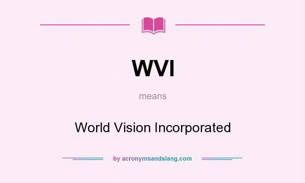 What does WVI mean? It stands for World Vision Incorporated