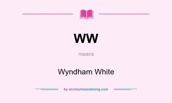 What does WW mean? It stands for Wyndham White