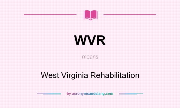 What does WVR mean? It stands for West Virginia Rehabilitation