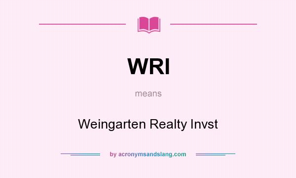 What does WRI mean? It stands for Weingarten Realty Invst