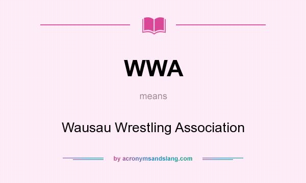 What does WWA mean? It stands for Wausau Wrestling Association