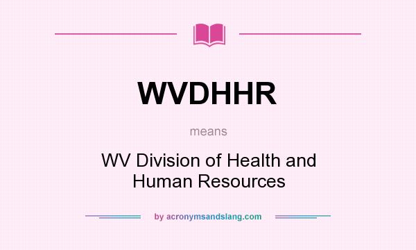 What does WVDHHR mean? It stands for WV Division of Health and Human Resources