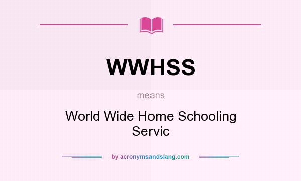 What does WWHSS mean? It stands for World Wide Home Schooling Servic