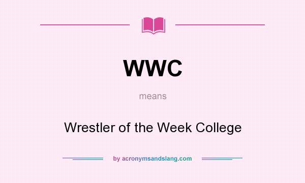 What does WWC mean? It stands for Wrestler of the Week College