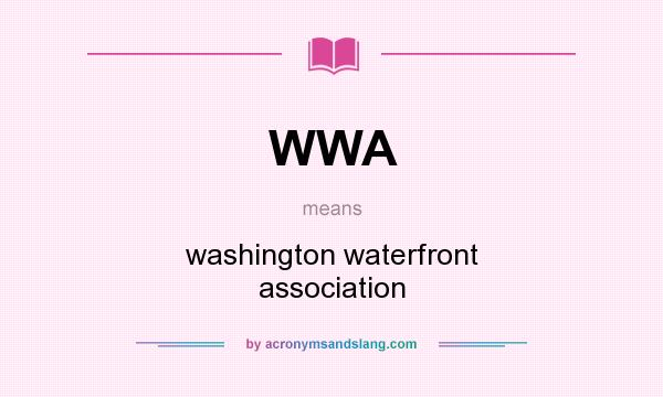 What does WWA mean? It stands for washington waterfront association
