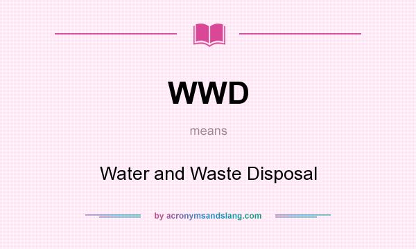 What does WWD mean? It stands for Water and Waste Disposal